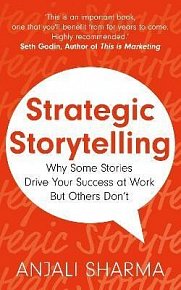 Strategic Storytelling: Why Some Stories Drive Your Success at Work But Others Don´t