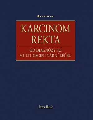 Karcinom rekta - Od diagnózy po multidisciplinární léčbu
