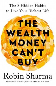 The Wealth Money Can´t Buy: The 8 Hidden Habits to Live Your Richest Life