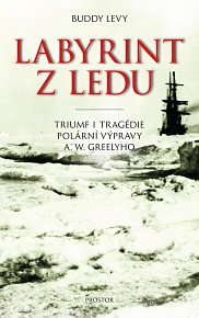 Labyrint z ledu - Triumf a tragédie polární výpravy A. W. Greelyho