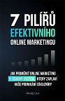 7 pilířů efektivního marketingu - Jak proměnit online marketing v ziskový systém, který zaplaví vaše podnikání zákazníky