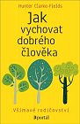 Jak vychovat dobrého člověka - Všímavé rodičovství