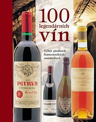 100 legendárních vín - Výběr předních francouzských sommelierů