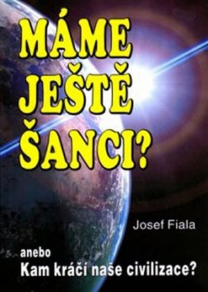 Máme ještě šanci? anebo Kam kráčí naše civilizace?