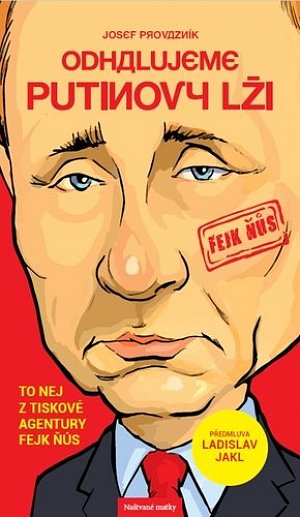 Odhalujeme Putinovy lži - To nej z tiskové agentury Fejk Ňůs