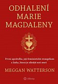 Odhalení Marie Magdaleny - První apoštolka, její feministické evangelium a láska, která je silnější než smrt