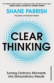 Clear Thinking: Turning Ordinary Moments into Extraordinary Results