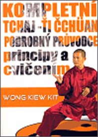 Kompletní Tchaj-Ťi Čchüan -- Podrobný průvodce principy a cvičením