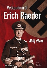 Velkoadmirál Erich Raeder - Můj život