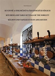 Kuchyně a stolničení na šlechtických sídlech / Kitchens and table settings of the nobility / Küchen und Tafelkultur in Adelssitzen