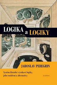 Logika a logiky - Systém klasické výrokové logiky, jeho rozšíření a alternativy