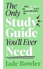 The Only Study Guide You´ll Ever Need: Simple tips, tricks and techniques to help you ace your studies and pass your exams!