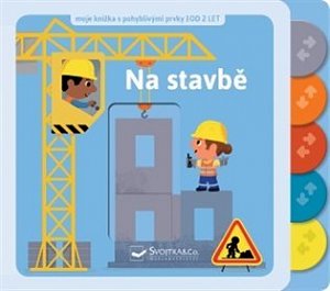 Na stavbě - Moje knížka s pohyblivými prvky