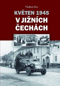 Květen 1945 v jižních Čechách - České květnové povstání ve fotografii (Svazek III)