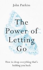 The Power of Letting Go : How to drop everything that´s holding you back