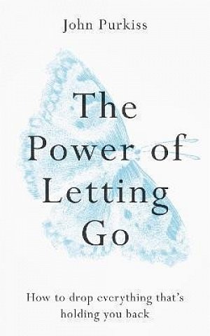 The Power of Letting Go : How to drop everything that´s holding you back