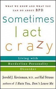 Sometimes I Act Crazy : Living with Borderline Personality Disorder