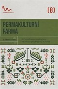 Permakulturní farma - Jak využívat permakulturu na větších pozemcích a k obživě