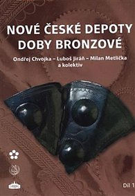 Nové české depoty doby bronzové - Hromadné nálezy kovových předmětů učiněné do roku 2013