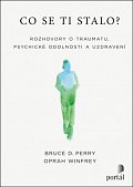 Co se ti stalo? - Rozhovory o traumatu, psychické odolnosti a uzdravení