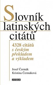 Slovník latinských citátů - 4328 citátů s českým překladem a výkladem