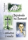 Bejvávalo na Šumavě - smutno i veselo