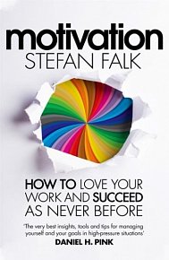 Motivation. How to Love Your Work and Succeed as Never Before