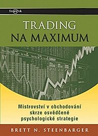 Trading na maximum - Mistrovství v obchodování skrze osvědčené psychologické strategie