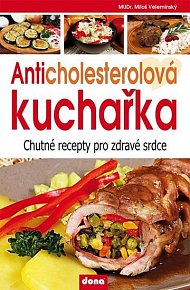 Anticholesterolová kuchařka - Chutné recepty pro zdravé srdce, 4.  vydání
