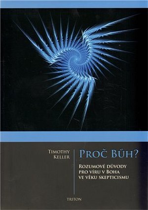 Proč Bůh? - Rozumové důvědy pro víru boha ve věku skepticismu