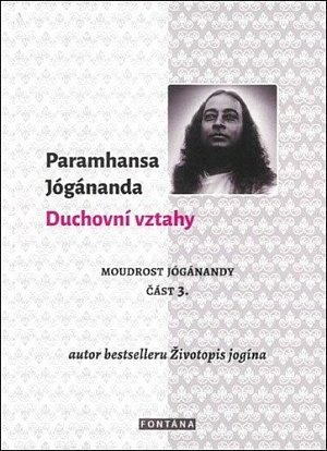 Duchovní vztahy - Moudrost Jógánandy 3.