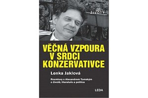 Věčná vzpoura v srdci konzervativce - Rozmluvy s Alexandrem Tomským o životě, literatuře a politice