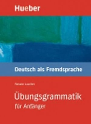 Übungsgrammatik für Anfänger: Lehr- und Übungsbuch