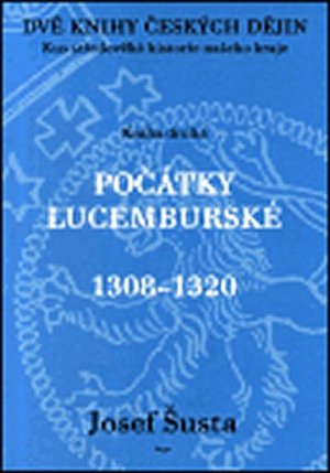 Dvě knihy českých dějin 2 - Kus středověké historie našeho kraje - Počátky lucemburské (1308–1320)