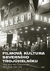Filmová kultura severního trojúhelníku - Filmy, kina a diváci Československa, NDR a Polska, 1945-1968 - srovnávací perspektiva