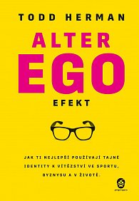 Alter ego efekt - Jak ti nejlepší používají tajné identity k vítězství ve sportu, byznysu a v životě