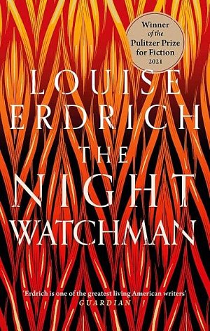 The Night Watchman : Winner of the Pulitzer Prize in Fiction 2021
