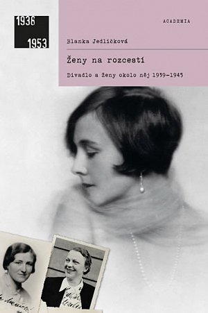 Ženy na rozcestí - Divadlo a ženy okolo něj 1939-1945