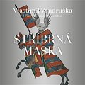 Stříbrná maska - Hříšní lidé Království českého - CDmp3 (Čte Martin Zahálka)