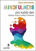 Mindfulness pro každý den: Malými kroky k velkým změnám