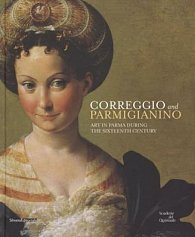 Correggio and Parmigianino : Art in Parma During the Sixteenth Century