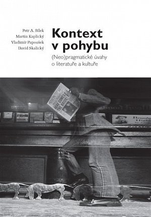 Kontext v pohybu - (Neo)pragmatické úvahy o literatuře a kultuře