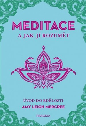 MEDITACE a jak jí rozumět - Úvod do bdělosti