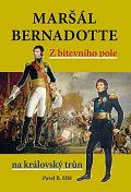 Maršál Bernadotte - Z bitevního pole na královský trůn