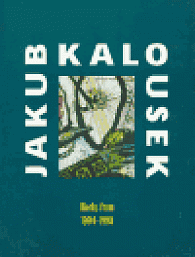 Jakub Kalousek - Works from 1994 - 1998