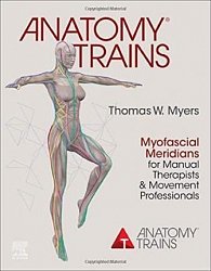 Anatomy Trains : Myofascial Meridians for Manual Therapists and Movement Professionals