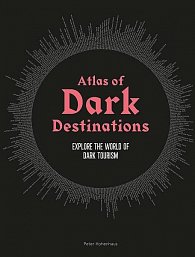 Atlas of Dark Destinations: Explore the world of dark tourism