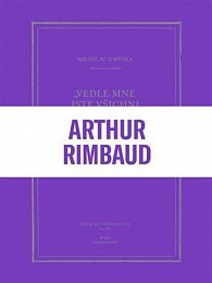 Vedle mne jste všichni jenom básníci - Zlomky a skici k Jeanu Arthurovi Rimbaudovi