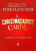 A Christmasaurus Carol: A brand-new festive adventure for 2023 from number-one-bestselling author Tom Fletcher, 1.  vydání