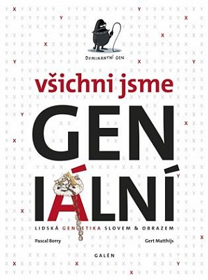 Všichni jsme GENialní: Lidská genetika slovem a obrazem